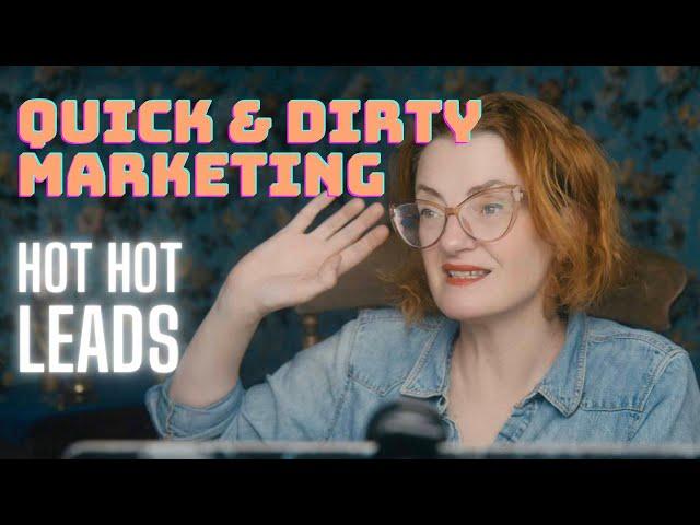 Quick & Dirty Marketing - Hot Hot Leads