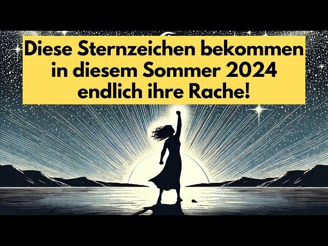 Diese Sternzeichen bekommen in diesem Sommer 2024 endlich ihre Rache! #horoskop