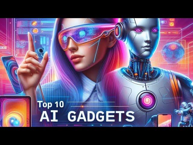 "Discover the Future: Top 10 Must-Have AI Gadgets for 2024"