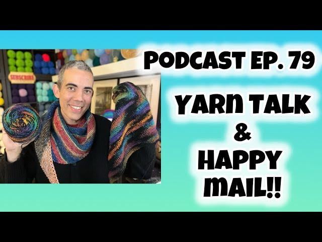 PODCAST EP. 79: Yarn Talk & Happy Mail!