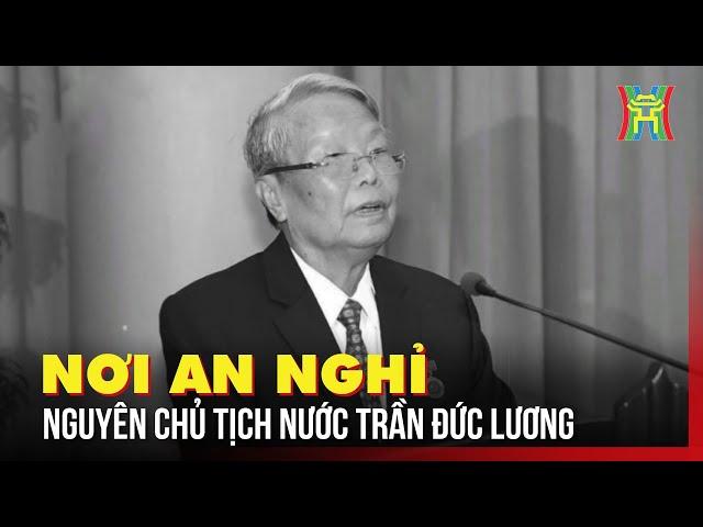 Chuẩn bị chu đáo nơi an nghỉ của nguyên Chủ tịch nước Trần Đức Lương