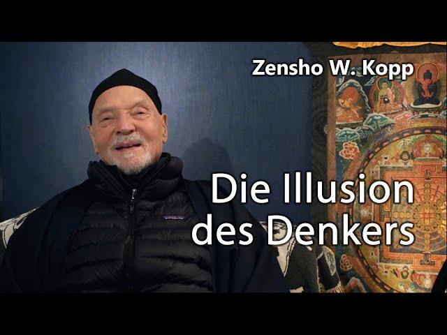 Zen-Meister Zensho W. Kopp "Die Illusion des Denkers"