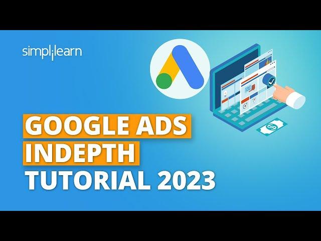 Google Ads Indepth Tutorial 2023 | Complete Google Ads Tutorial | Google Ads Tutorial | Simplilearn