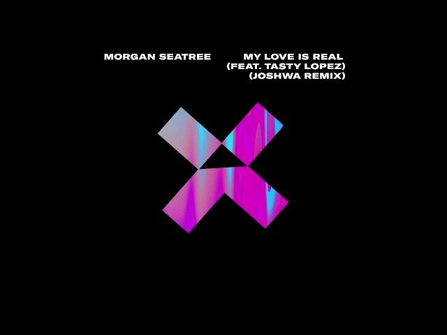 Morgan Seatree - My Love Is Real (feat. Tasty Lopez) [Joshwa Remix]