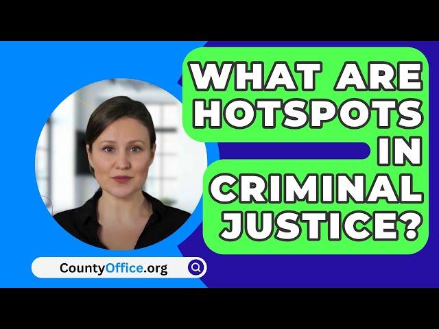 What Are Hotspots In Criminal Justice? - CountyOffice.org