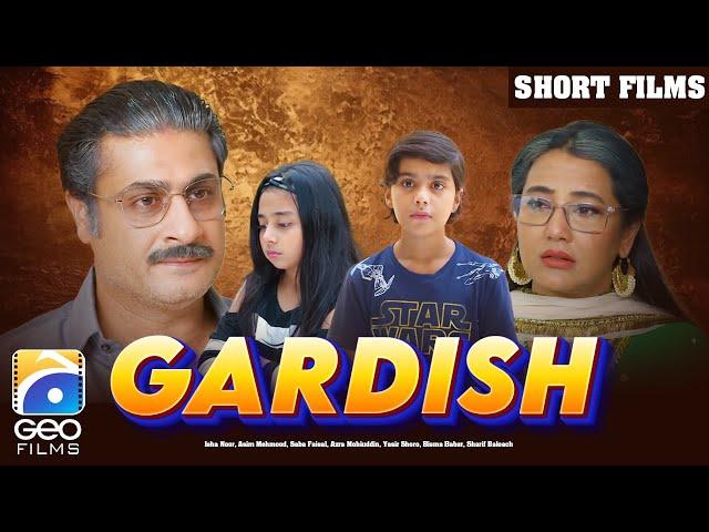 Gardish | Short Film | Babar Khan - Arooba Mirza - Kamran Jilani - Ayesha Gul | Geo Films