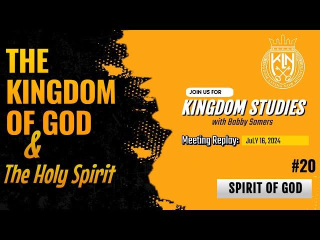 Bobby Somers | The Kingdom of God & The Holy Spirit - Spirit of God #20 (Replay July 16, 2024)