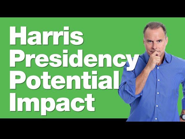 7-22-24 Analyzing the Potential Impact of a Kamala Harris Presidency
