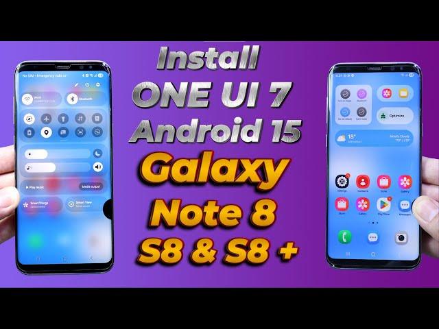 Install ONE UI 7 A15 ON Galaxy Note 8 S8 S8+