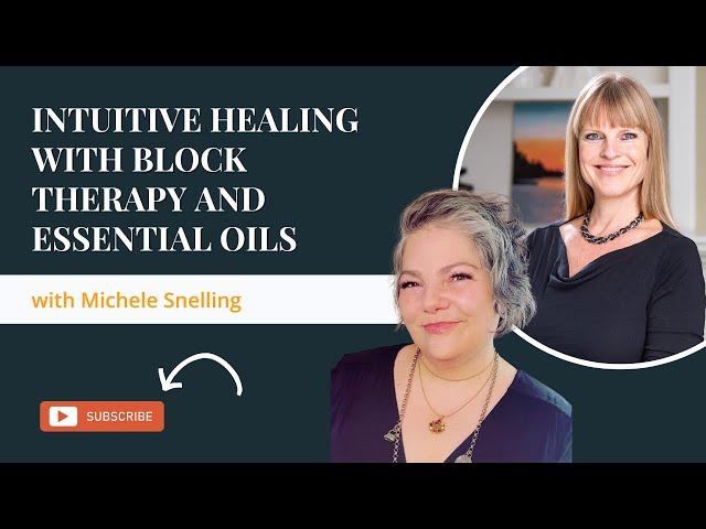 Intuitive Healing with Block Therapy and Essential Oils