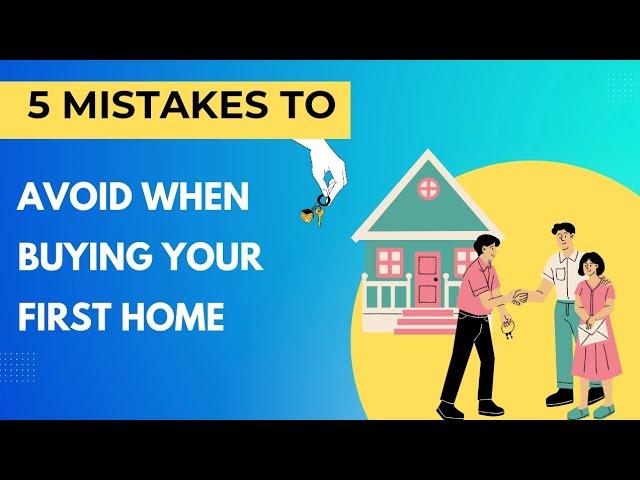 5 Costly Mistakes to Avoid When Buying Your First Home