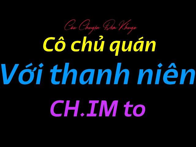 Nghe đọc truyện đêm khuya trên Câu Chuyện Đêm Khuya:" Câu dẫn cô chủ quán xinh đẹp"