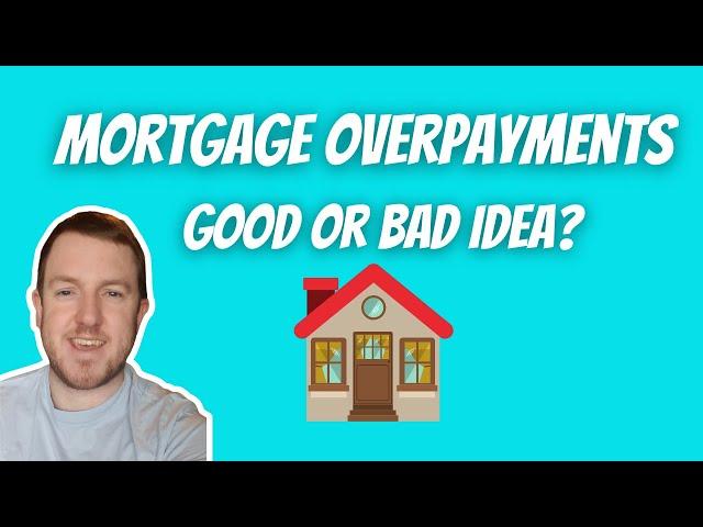 Are Mortgage Overpayments a Good or Bad Idea?