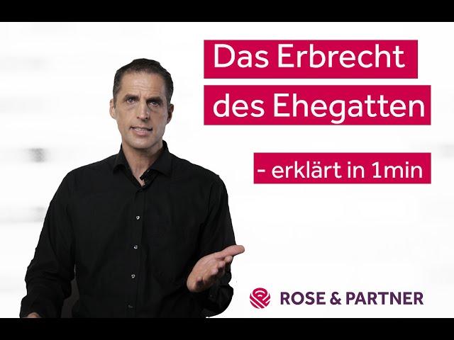 Erbrecht des Ehepartners - erklärt in 1min - Fachanwaltskanzlei für Erbrecht ROSE & PARTNER