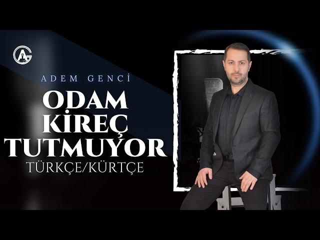 Odam kireçtir benim KÜRTÇE - ADEM GENCI