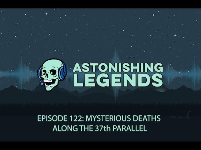 Episode 122 Mysterious Deaths along the 37th Parallel