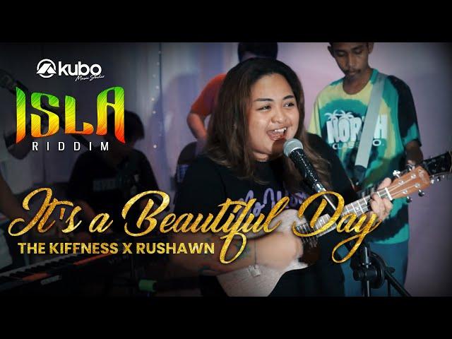 It's A Beautiful Day - The Kiffness, Rushawn | Isla Riddim Rendition