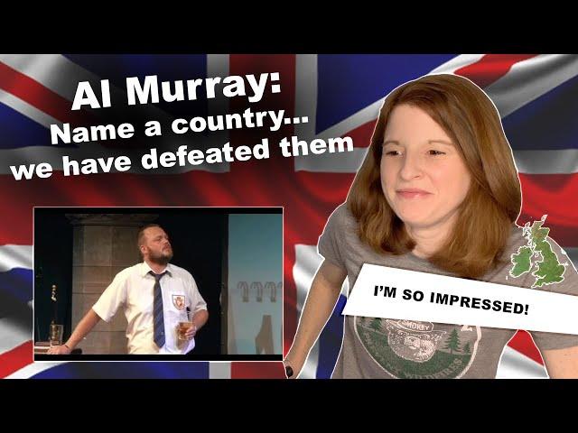 American Reacts to Al Murray: Name a country...we have defeated them.