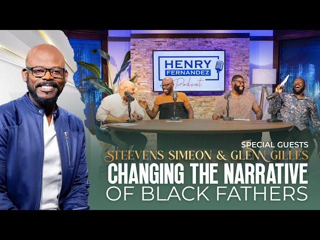 Changing The Narrative of Black Fathers : EP19 : Henry Fernandez Podcast