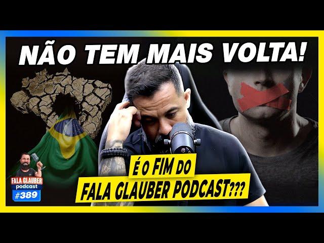 É O FIM DO FALA GLAUBER PODCAST? - #389