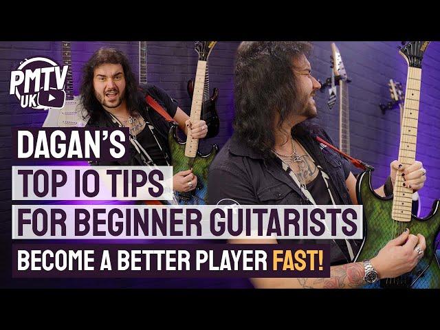 Dagan's 10 Tips for Beginner Guitarists - Become A Better Player, Fast!