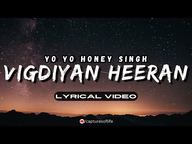 VIGDIYAN HEERAN ~ LYRICAL VIDEO | YO YO HONEY SINGH