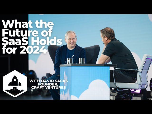 What the Future of SaaS Holds with David Sacks, Founder & General Partner, Craft Ventures