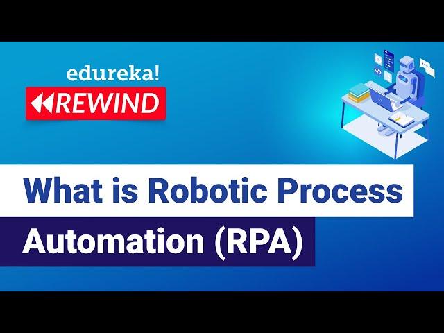 What is Robotic Process Automation (RPA) | RPA Tutorial for Beginners | RPA  | Edureka Rewind