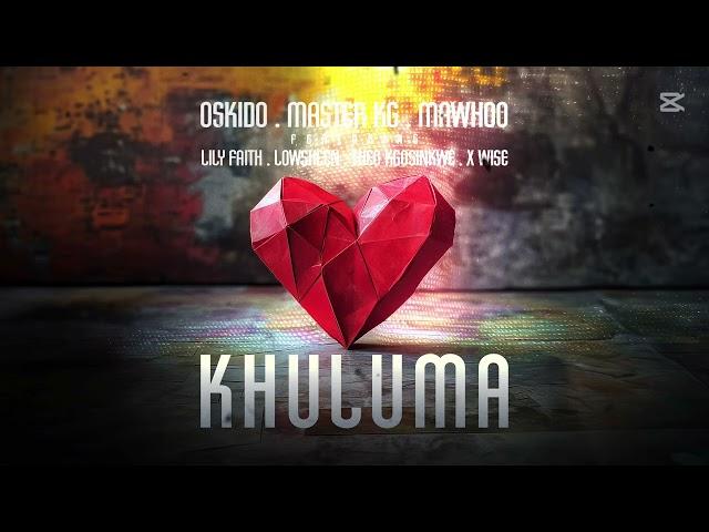 Oskido, Master KG & Mawhoo - Khuluma (Feat. LilyFaith, Theo Kgosinkwe, Lowsheen & X-Wise)