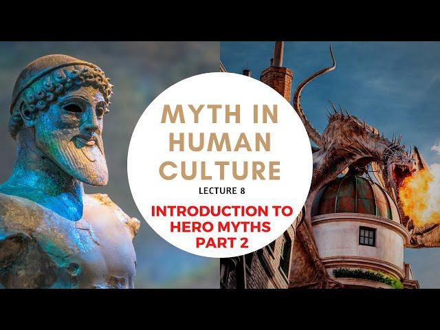 Myth in Human Culture - 08 - Introduction to Hero Myths - Part 2