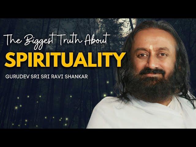 The Biggest Truth About Spirituality | Gurudev Sri Sri Ravi Shankar