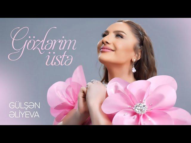 Gülşən Əliyeva — Gözlərim Üstə (Rəsmi Musiqi Videosu)