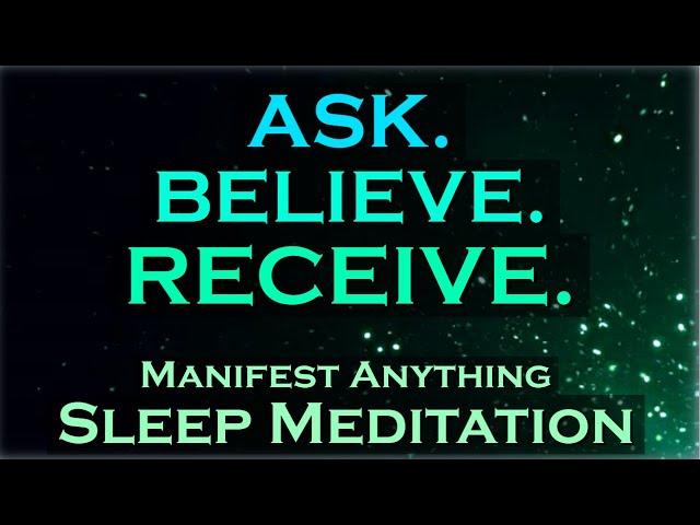 ASK. BELIEVE. RECEIVE. Manifest While You Sleep Meditation