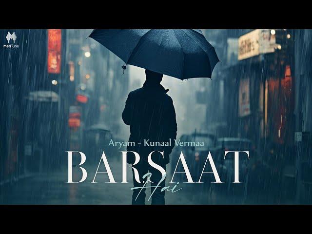 Barsaat Hai | Aryam | Kunaal Vermaa | Wasif Ahmad | Latest Songs 2024 | new hindi songs 2024