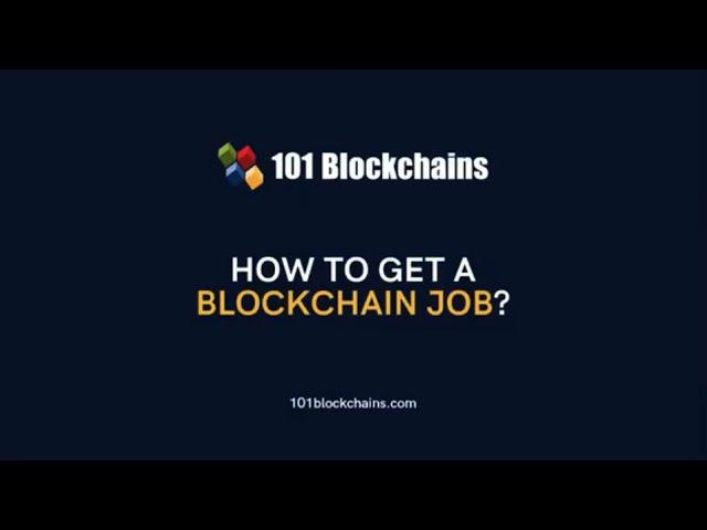 How to Get a Blockchain Job - 101 Blockchains