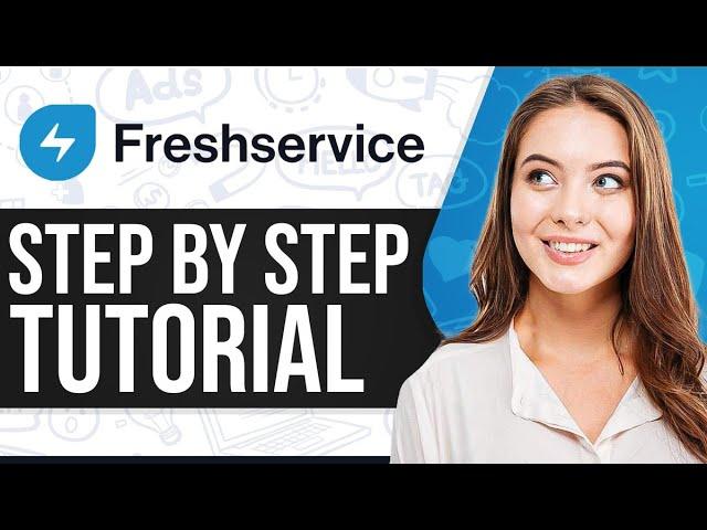 Freshservice Tutorial 2025: How To Use Freshservice (Step-By-Step)