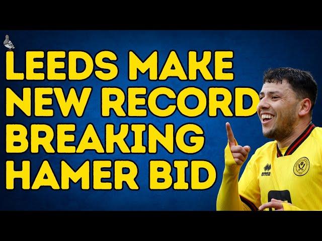 RECORD BREAKING - Leeds United Stun Sheffield United with New Hamer Bid