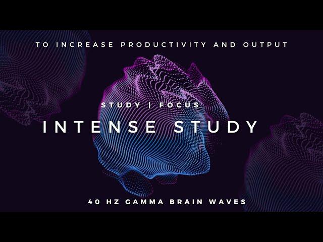 Intense Study - 40Hz Gamma Binaural Beats to Increase Productivity and Focus