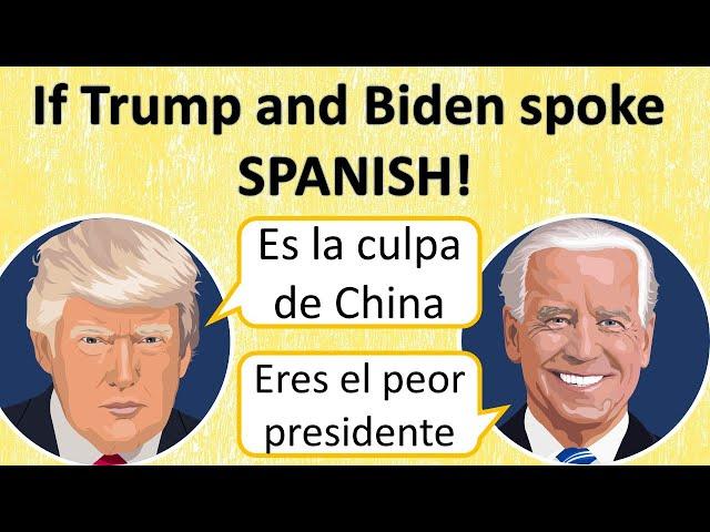 What if Trump and Biden spoke Spanish?  Defend yourself in Spanish.