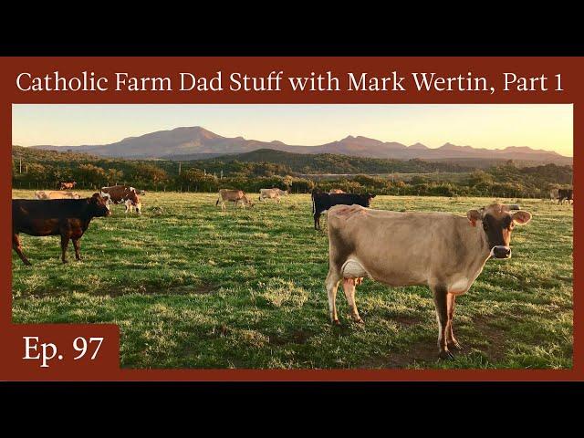 Episode 97 - Catholic Farm Dad Stuff with Mark Wertin, Part 1