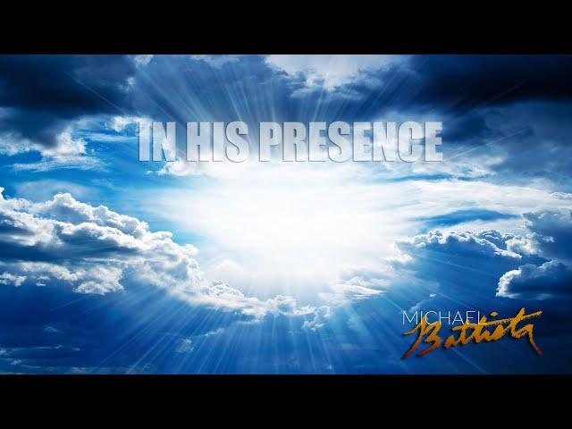 IN HIS PRESENCE - Michael Battista - (Official Music Video)