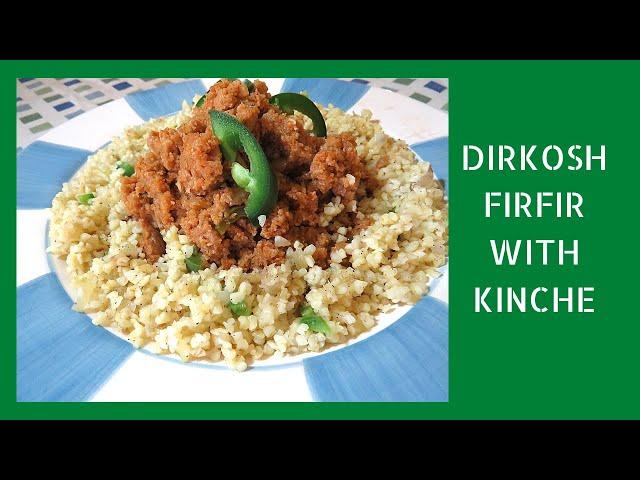 Try my mom's special Dirkosh Firfir with Kinche (vegan)