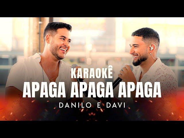 Danilo e Davi - Apaga Apaga Apaga (KARAOKÊ)