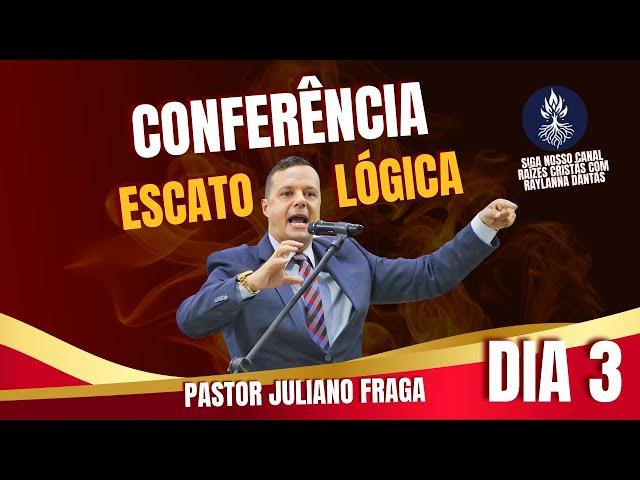 Pr. Juliano Fraga  3ª Dia Conferência Escatológica AD Maracanaú - Raízes Cristãs com Raylanna Dantas