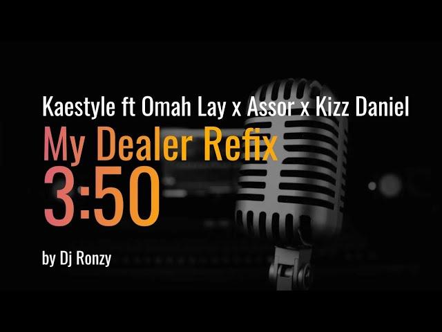 Kaestyle ft Omah Lay x Assor x Kizz Daniel - My Dealer (Canada) Refix by Dj Ronzy (Official Audio)