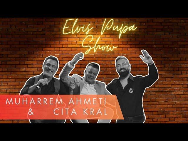 Elvis Pupa SHOW- LIVE Muharrem Ahmeti & Cita Kral