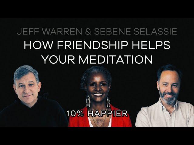 How Friendship Helps Your Meditation | Jeff Warren & Sebene Selassie