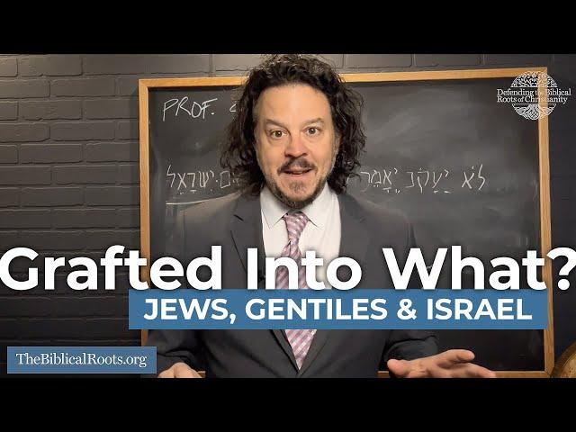 Grafted Into What? Jews, Gentiles & Israel