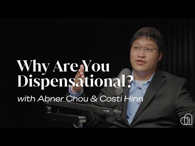 Why Are You Dispensational? | Abner Chou