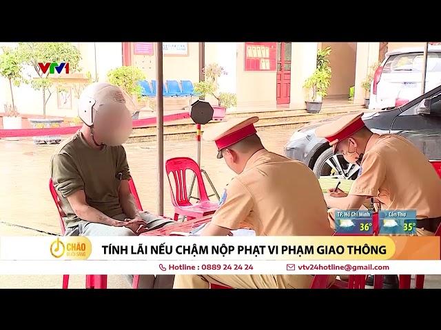 Chậm nộp phạt vi phạm giao thông sẽ bị tính lãi | VTV24